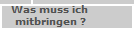   Was muss ich 
  mitbringen ?